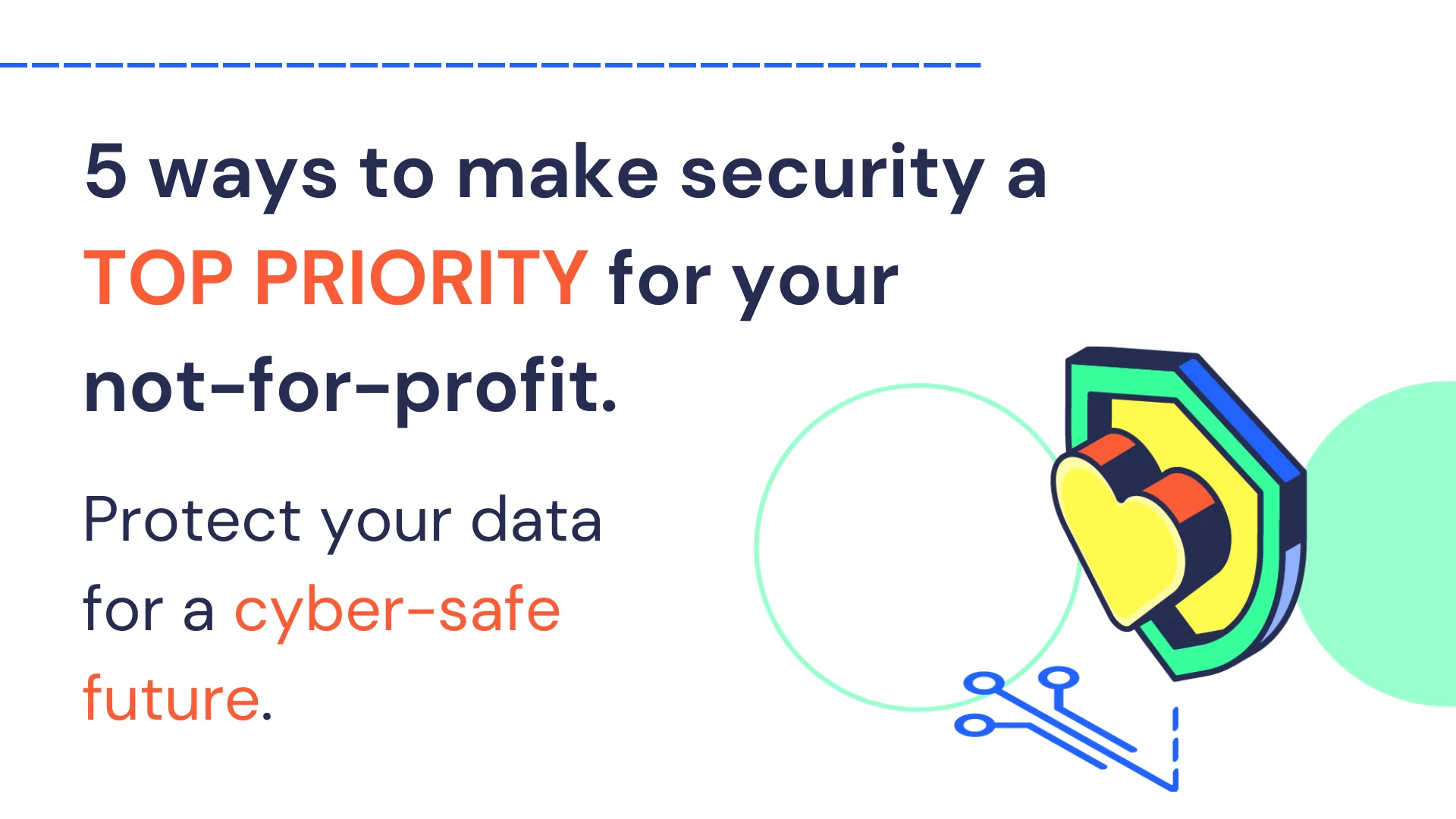 5 ways to make security a top priority for your not-for-profit. protect your data for a cyber-safe future.