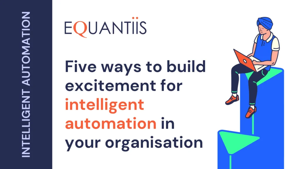 Building excitement for intelligent automation: 5 key steps to engage your teams with Robotic Process Automation