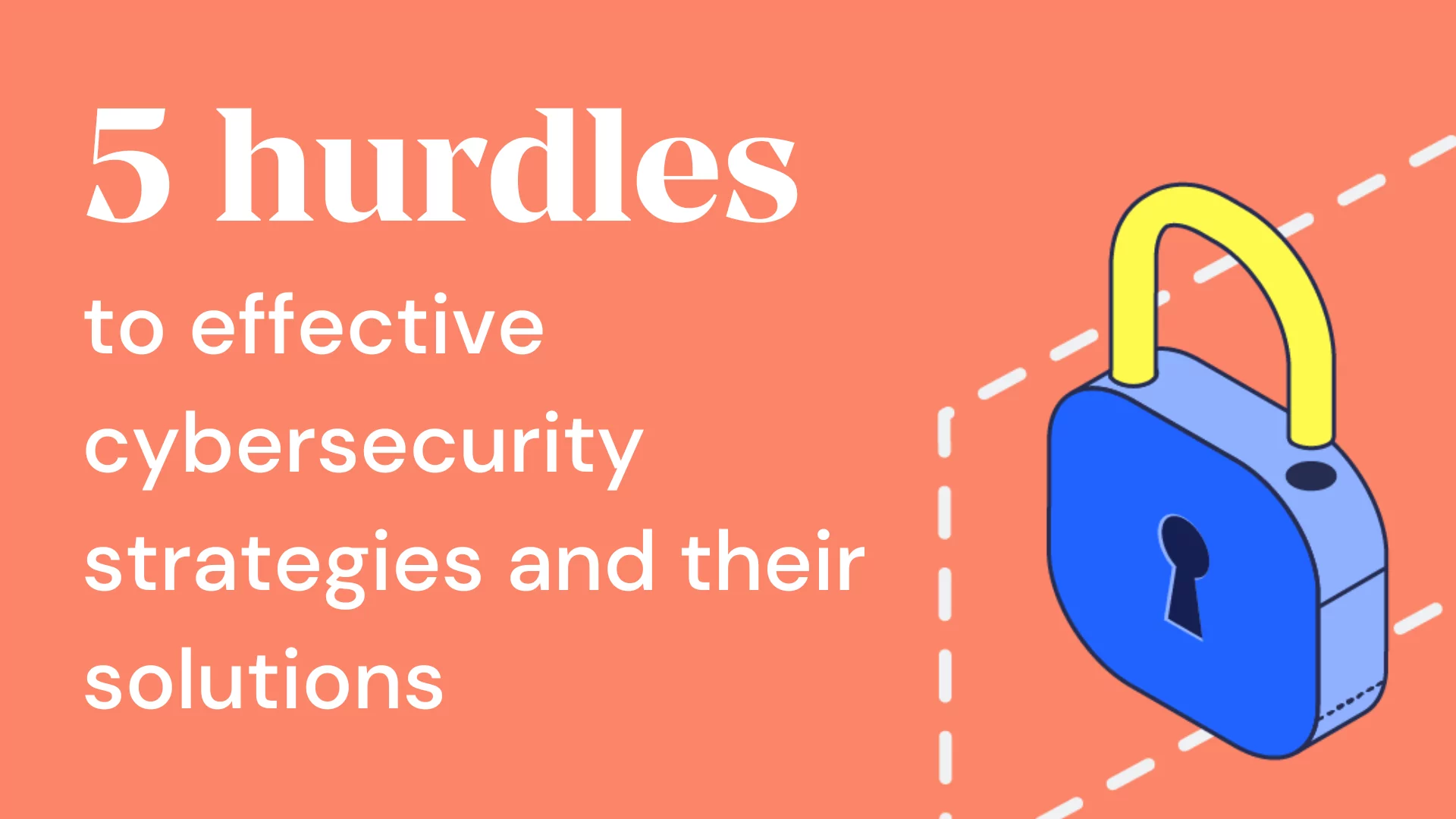 Five hurdles to effective cybersecurity strategies and their solutions, illustration of a blue keylock